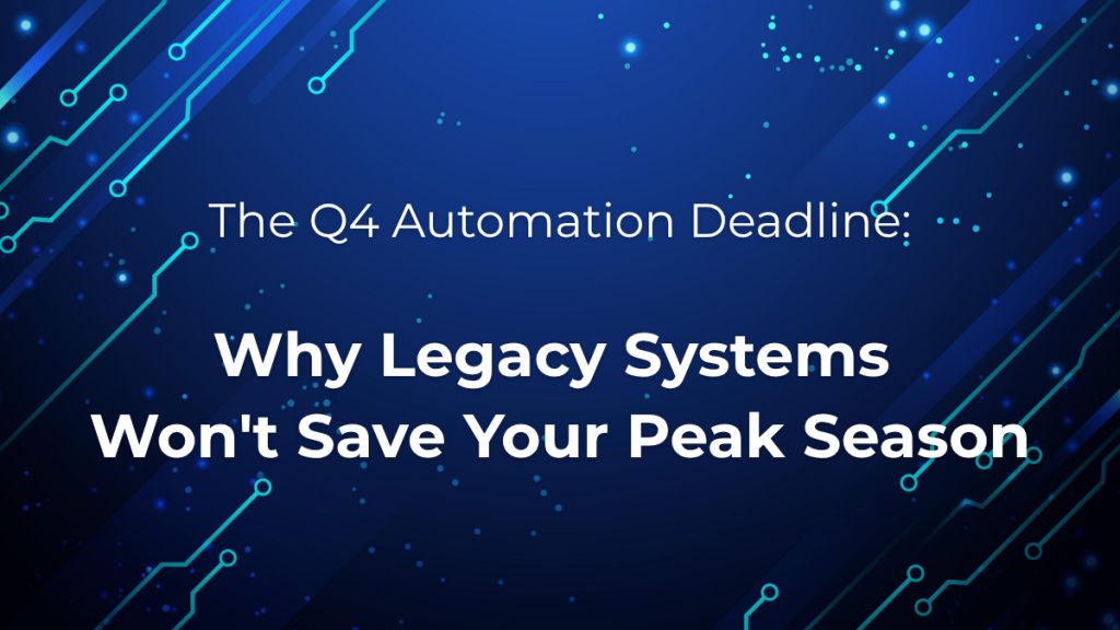 The Q4 Automation Deadline: Why Legacy Systems Won't Save Your Peak Season